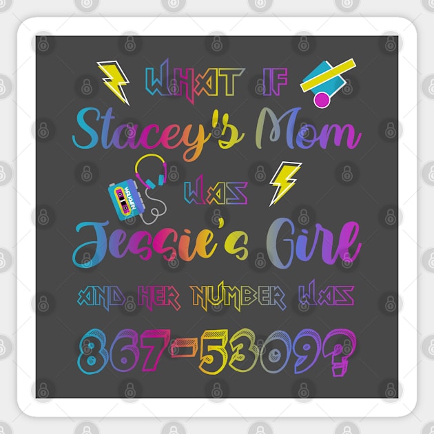 What If Stacey's Mom Was Jessie's Girl & Her Number Was 867-5309 Sticker by jverdi28